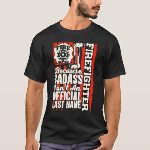 Firefighter Because Badass Isn't An Official Last  T-Shirt