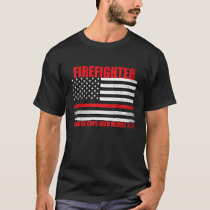 Firefighter Because Even Cops Need Heroes T-Shirt