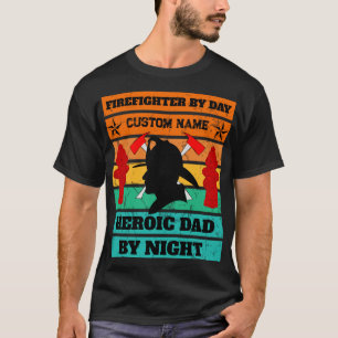 Firefighter by day - Custom Dad Name T-Shirt