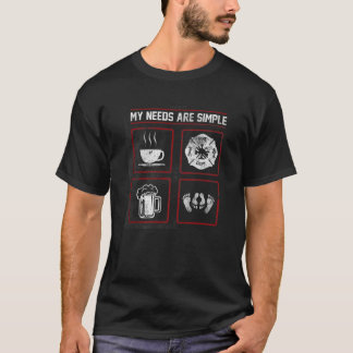 Firefighter Coffee Beer My Needs Are Simple T-Shirt