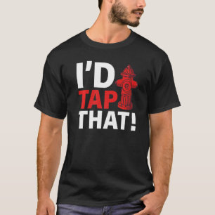 Firefighter Fire Rescue I'd Tap That T-Shirt