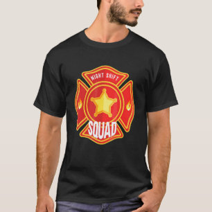 Firefighter Firefighting Fireman  Night Shift Squa T-Shirt