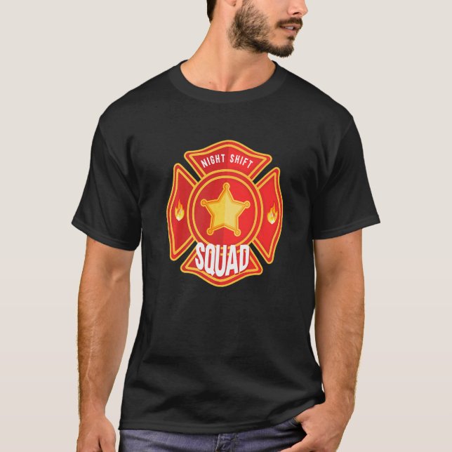 Firefighter Firefighting Fireman Night Shift Squad T-Shirt (Front)