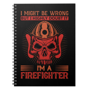 Firefighter Fireman I Might Be Wrong But I Highly Notebook