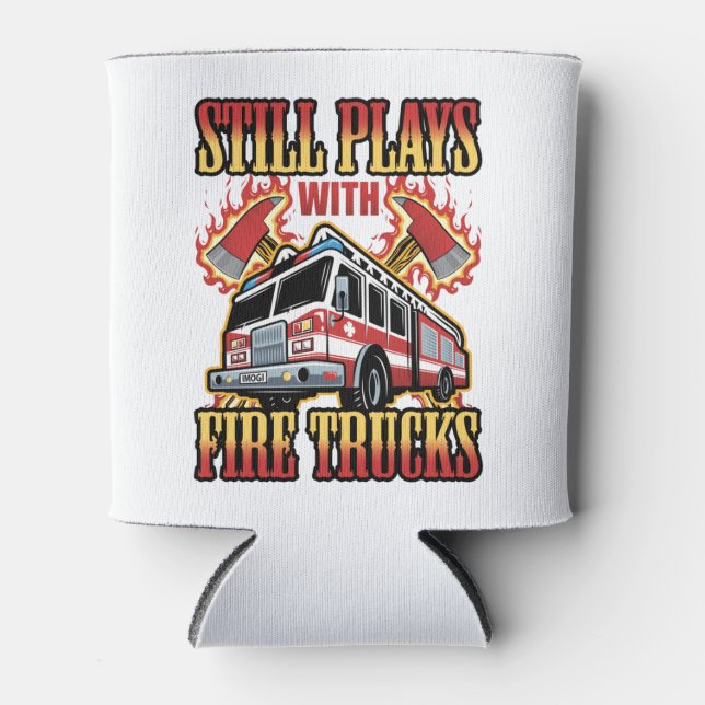 Firefighter Fireman Still Plays with Fire Trucks Can Cooler (Front)