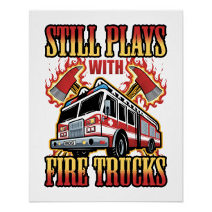 Firefighter Fireman Still Plays with Fire Trucks Poster