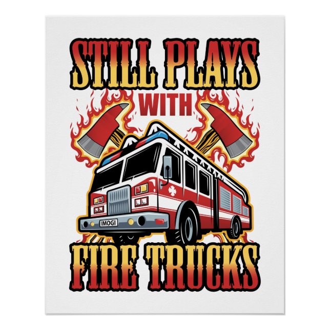 Firefighter Fireman Still Plays with Fire Trucks Poster (Front)