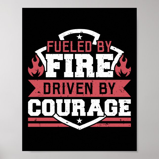 Firefighter Fuelled By Fire Driven By Courage Poster (Front)