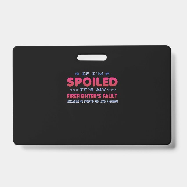 Firefighter Gift | It's My Firefighter's Fault Fun ID Badge (Front)