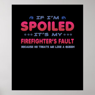 Firefighter Gift   It's My Firefighter's Fault Fun Poster
