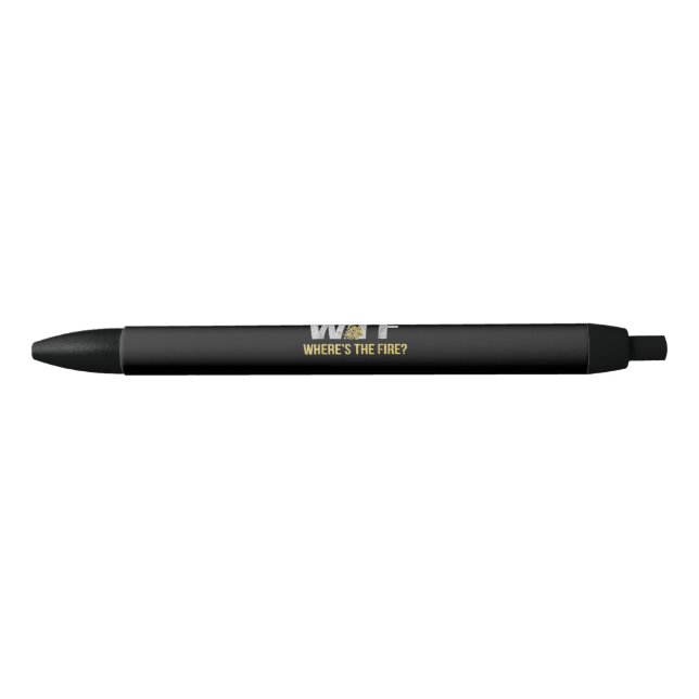 Firefighter Gift | WTF Where's Fire Firefighter Black Ink Pen (Front)
