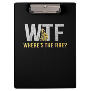 Firefighter Gift WTF Where's Fire Firefighter Clipboard