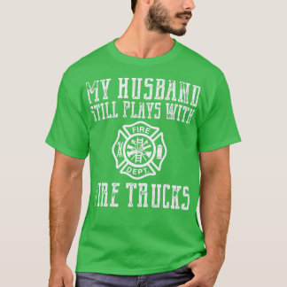 Firefighter Husband Plays With Fire Trucks Wife Gi T-Shirt