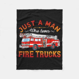 Firefighter Just A Man Who Loves Fire Trucks Fleece Blanket