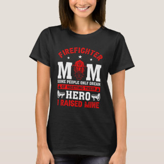 Firefighter Mum Some People Only Dream of Meeting T-Shirt