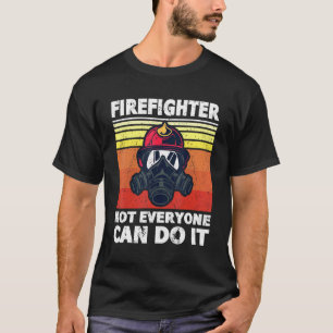 Firefighter Not Everyone Can Do It Fireman Item Fi T-Shirt