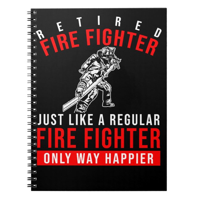 Firefighter Retired Fire Fighter Way Happier Funny Notebook (Front)