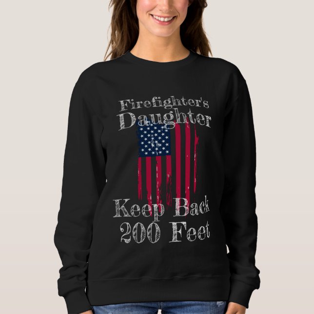 Firefighter s Daughter Keep Back 200 Feet  Teen Da Sweatshirt (Front)