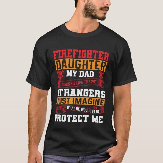 Firefighter s Daughter My Dad Risks His Life For S T-Shirt (Front)