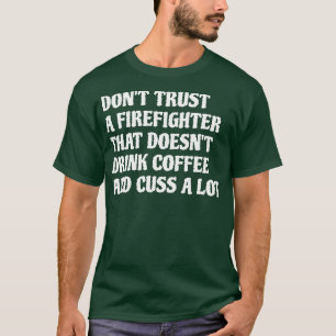 Firefighter That Drink Coffee Cuss A Lot White T-Shirt