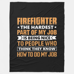 Firefighter The Hardest Part My Job Is Being Nice Fleece Blanket