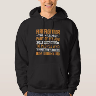 Firefighter The Hardest Part My Job Is Being Nice Hoodie