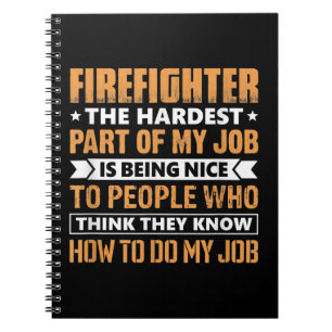 Firefighter The Hardest Part My Job Is Being Nice Notebook