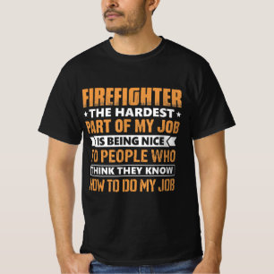 Firefighter The Hardest Part My Job Is Being Nice T-Shirt