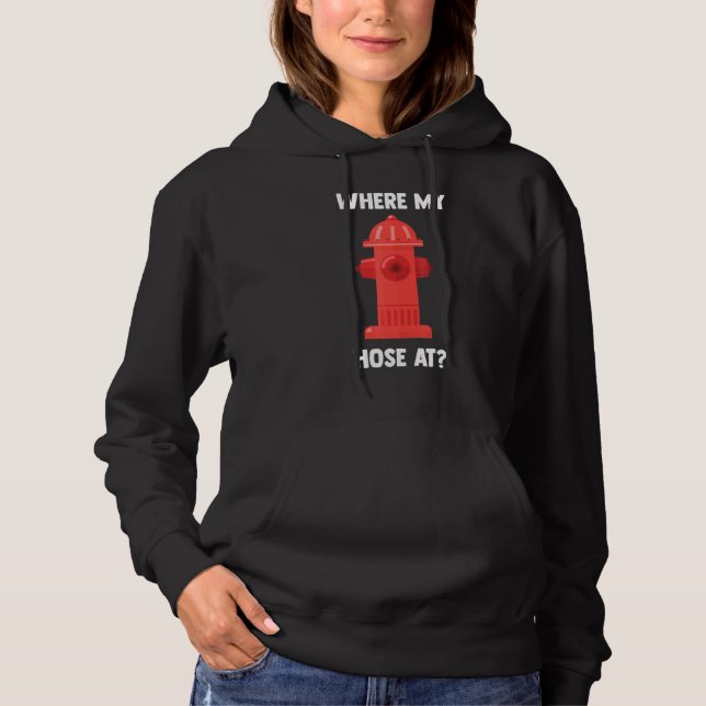 Firefighter Where My Hose Fireman Fire Rescue Cost Hoodie (Front)