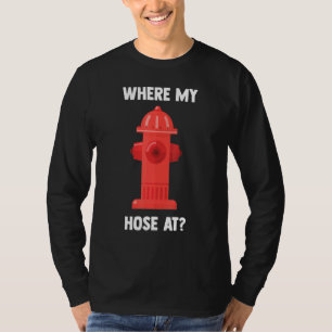 Firefighter Where My Hose Fireman Fire Rescue Cost T-Shirt