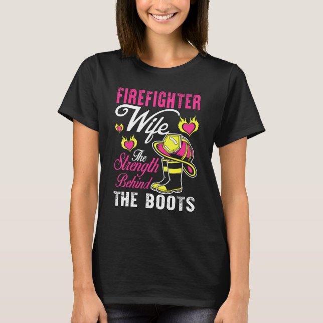 Firefighter Wife Strength Behind The Boots Man Wom T-Shirt (Front)