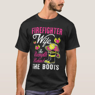 Firefighter Wife Strength Behind The Boots Man Wom T-Shirt