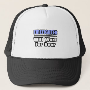 Firefighter...Will Work For Beer Trucker Hat