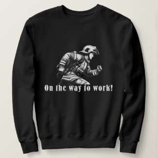 Firefighter Woman "On the Way to Work!" Sweatshirt