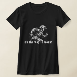 Firefighter Woman "On the Way to Work!" T-Shirt