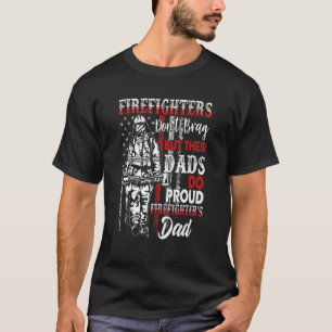 Firefighters Don't Brag But Their Dads Do Proud Fa T-Shirt