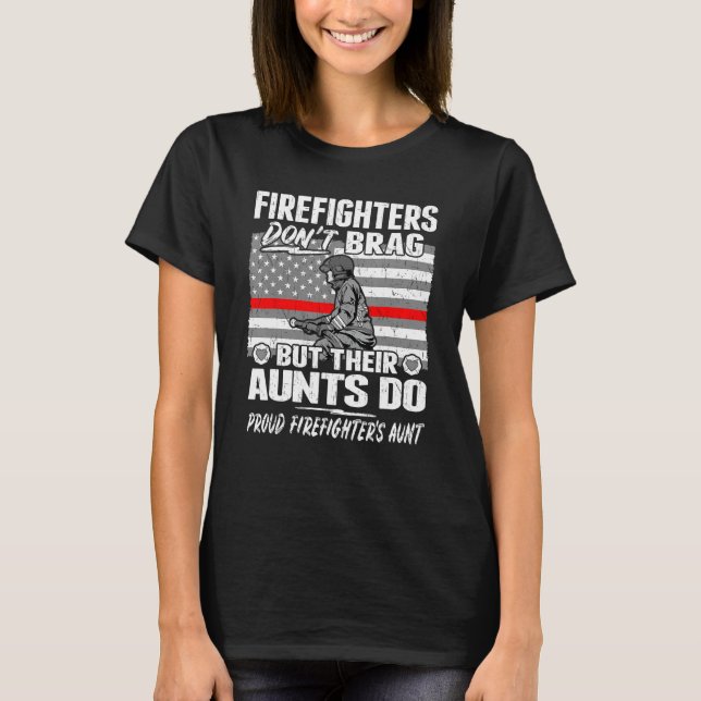 Firefighters Don't Brag - Proud Firefighter Aunt A T-Shirt (Front)