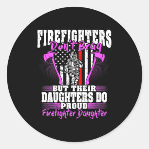 Firefighters Don't Brag - Proud Firefighter Daught Classic Round Sticker