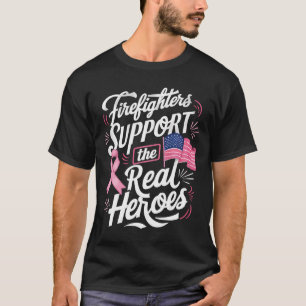Firefighters Support The Real Heroes Breast Cancer T-Shirt