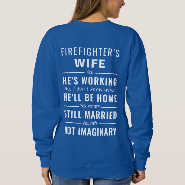 Firefighter's Wife Sweatshirt Yes He's Working (Back)