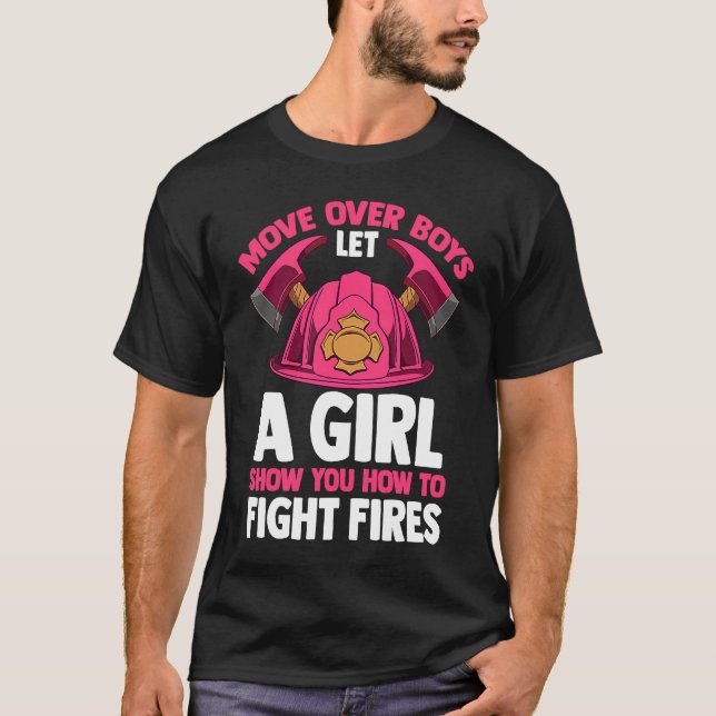 Firefighting Move Over Boys Let A Girl Show You Fi T-Shirt (Front)