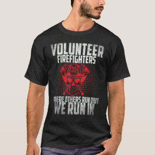 Fireman Volunteer Firefighter Where Others Run Out T-Shirt
