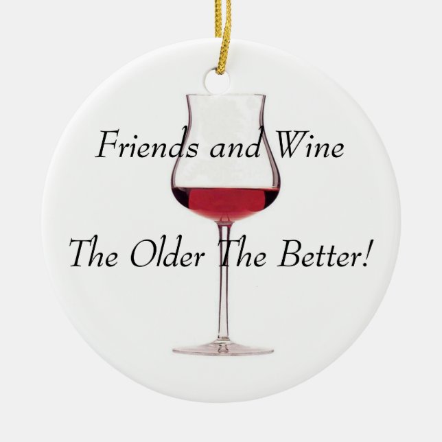 Firends and Wine - The Older The Better! Ceramic Ornament (Front)