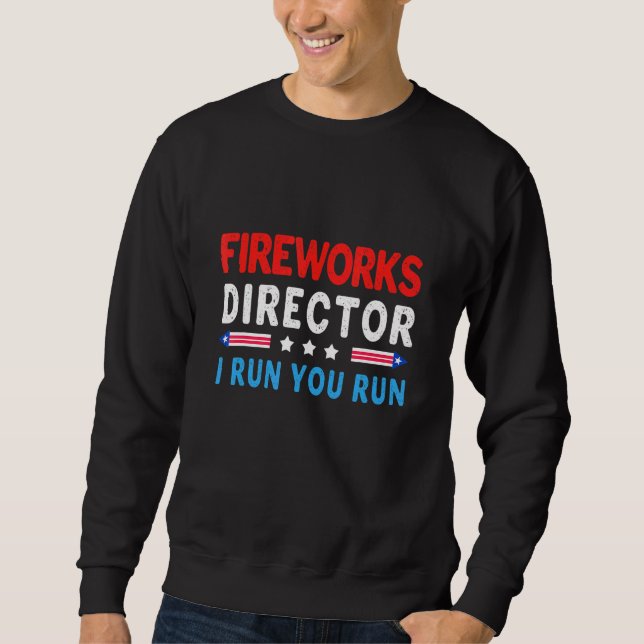 Firework Director I Run You Run 4th Of July Sweatshirt (Front)