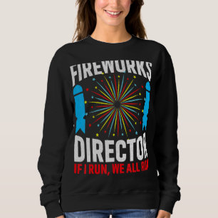 Firework Director If I Run We All Run 4th Of July Sweatshirt