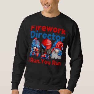 Firework Director If I Run You Run Gnomes 4th Of J Sweatshirt