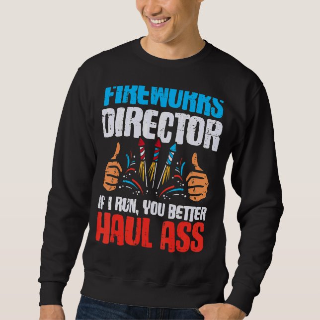 Firework Director Technician I Run You Run 4th Of  Sweatshirt (Front)