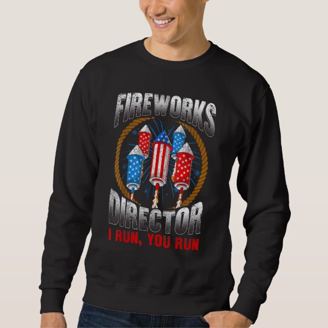 Firework Director Technician I Run  You Run 4th Of Sweatshirt (Front)