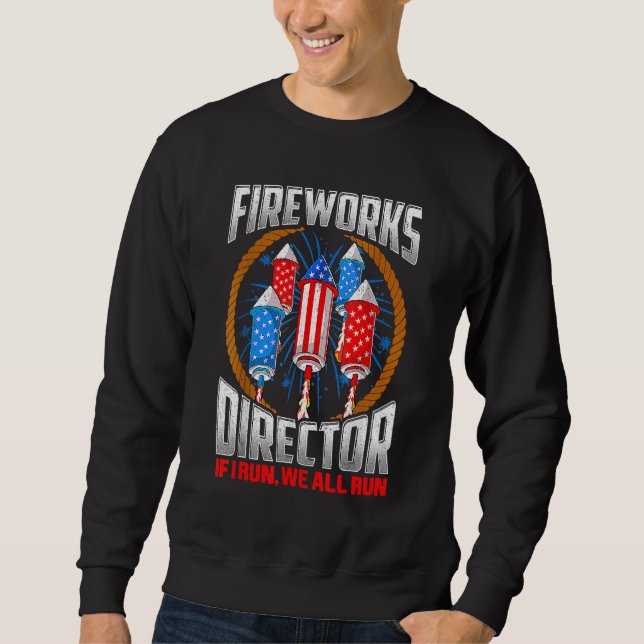 Firework Director Technician I Run You Run 4th Of  Sweatshirt (Front)