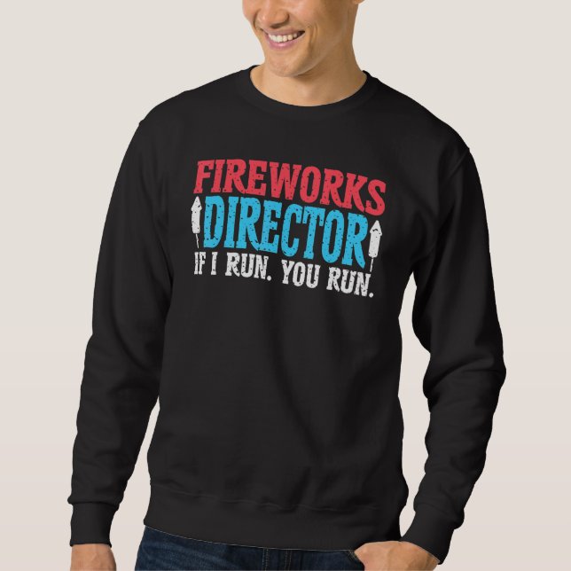 Firework Director Technician I Run You Run 4th Of  Sweatshirt (Front)